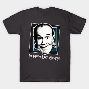 Be More Like George T-Shirt